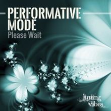 Performative Mode: Please Wait