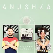 Anushka: Broken Circuit (Bonus Track Version)