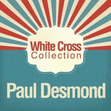Paul Desmond: Wite Cross Collection