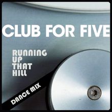 Club For Five: Running Up That Hill (Dancemix)