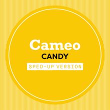 Cameo: Candy (Sped Up) (Candy)