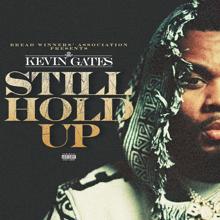 Kevin Gates: Still Hold Up