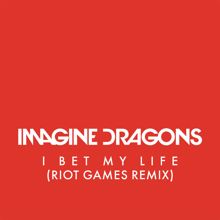 Imagine Dragons: I Bet My Life (Riot Games Remix)