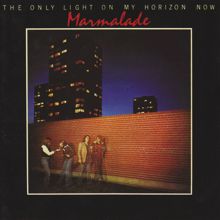 Marmalade: The Only Light On My Horizon Now