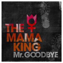 The Mama King: Mr. Goodbye