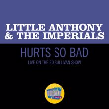Little Anthony & The Imperials: Hurts So Bad (Live On The Ed Sullivan Show, March 28, 1965) (Hurts So BadLive On The Ed Sullivan Show, March 28, 1965)