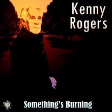 Kenny Rogers: Something's Burning