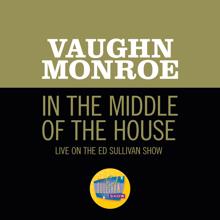 Vaughn Monroe: In The Middle Of The House (Live On The Ed Sullivan Show, September 23, 1956) (In The Middle Of The HouseLive On The Ed Sullivan Show, September 23, 1956)