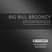 Big Bill Broonzy: The Silverline 1 - Mississippi River Blues