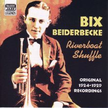 Bix Beiderbecke: Beiderbecke, Bix: Riverboat Shuffle (1924-1929)