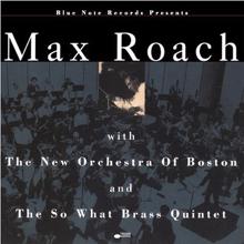 Max Roach: Max Roach With The New Orchestra Of Boston And The So What Brass Quintet