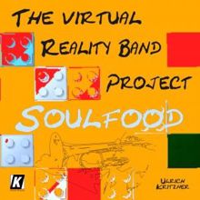 Ulrich Kritzner: The Virtual Reality Band Project: Soulfood