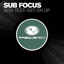 Sub Focus: Acid Test / Get on Up