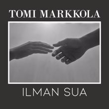 Tomi Markkola: Ilman sua