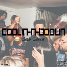 Black Caesar: Coolin n Boolin