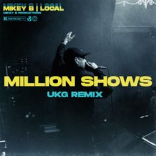 Mikey B: Million Shows (UKG Remix) [feat. Local]