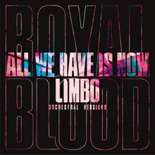 Royal Blood: All We Have Is Now / Limbo (Orchestral Versions)