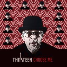 Thirteen: Choose Me