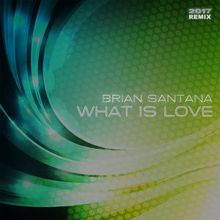 Brian Santana: What Is Love 2017 (Instrumental Dance Rocker Remix Edit)