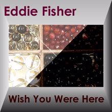 Eddie Fisher: WISH YOU WERE HERE