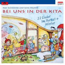 Rolf Zuckowski und seine Freunde: Bei uns in der Kita - 22 Lieder im Herbst + Winter