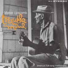 Mance Lipscomb: Trouble In Mind