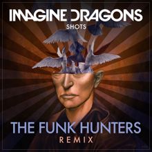 Imagine Dragons: Shots (The Funk Hunters Remix)