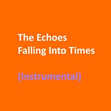 The Echoes: Falling into Times (Instrumental)
