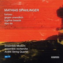 Ensemble Modern: Mathias Spahlinger: Furioso, Gegen unendlich & Apo do