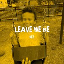 NEZ: Leave Me Be