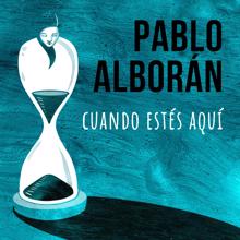Pablo Alborán: Cuando estés aquí