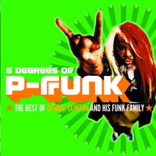 George Clinton: Six Degrees Of P-Funk: The Best Of George Clinton & His Funk Family