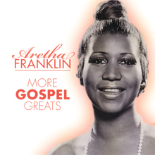 Aretha Franklin: More Gospel Greats