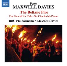 BBC Philharmonic Orchestra: Maxwell Davies: The Beltane Fire, The Turn of the Tide & Sir Charles His Pavan