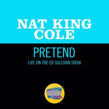 Nat King Cole: Pretend (Live On The Ed Sullivan Show, March 7, 1954) (PretendLive On The Ed Sullivan Show, March 7, 1954)