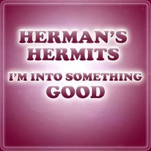 Herman's Hermits: I'm Into Something Good