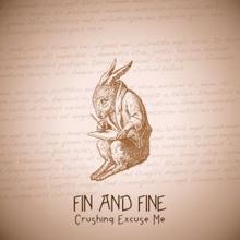 Crushing Excuse Me: Fin and Fine