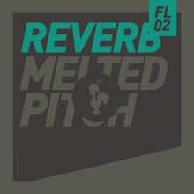 Reverb: Melted Pitch