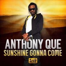 Anthony Que: Sunshine Gonna Come