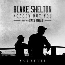 Blake Shelton, Gwen Stefani: Nobody But You (Duet with Gwen Stefani) (Acoustic)