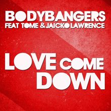 Bodybangers: Love Come Down (Radio Edit (feat. TomE & Jaicko Lawrence))