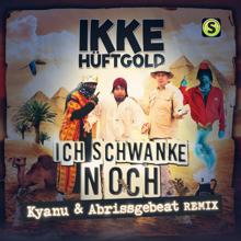 Ikke Hüftgold: Ich schwanke noch (Kyanu & Abrissgebeat Remix)