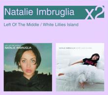 Natalie Imbruglia: Left Of The Middle / White Lillies Island