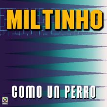 Miltinho: Como Un Perro