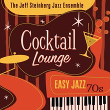 The Jeff Steinberg Jazz Ensemble: Cocktail Lounge: Easy Jazz 70s