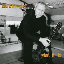 Mark Knopfler: What It Is