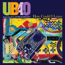 UB40 featuring Ali, Astro & Mickey: How Could I Leave (Radio Edit)