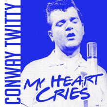 Conway Twitty: My Heart Cries