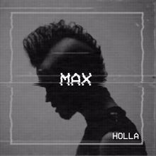 Max: Holla