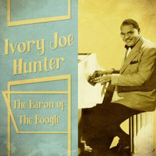 Ivory Joe Hunter: The Baron of the Boogie (Remastered)